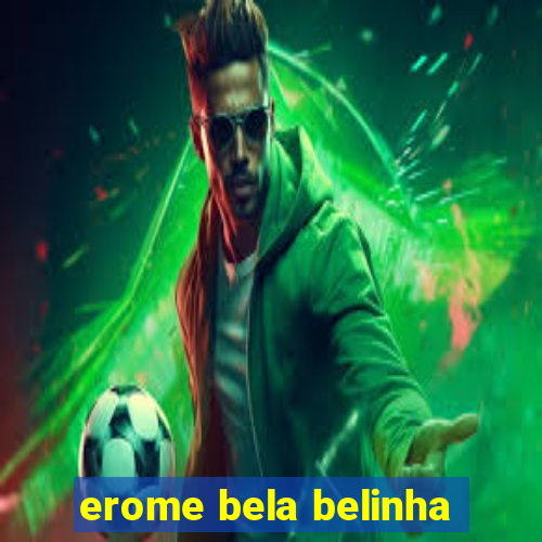 erome bela belinha